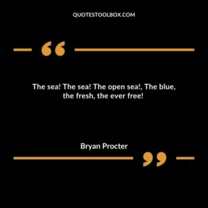 The sea! The sea! The open sea!, The blue, the fresh, the ever free!