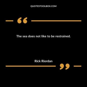 The sea does not like to be restrained.