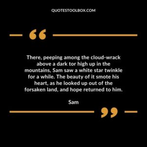 There, peeping among the cloud wrack above a dark tor high up in the mountains, Sam saw a white star twinkle for a while.