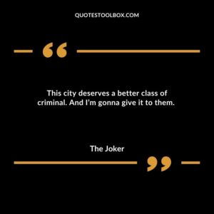 This city deserves a better class of criminal. And Im gonna give it to them.