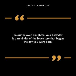 To our beloved daughter your birthday is a reminder of the love story that began the day you were born.