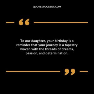 To our daughter your birthday is a reminder that your journey is a tapestry woven with the threads of dreams passion and determination.