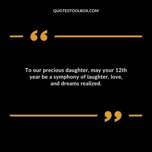 To our precious daughter may your 12th year be a symphony of laughter love and dreams realized.