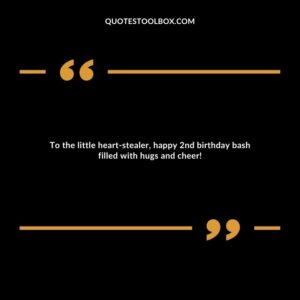 To the little heart stealer, happy 2nd birthday bash filled with hugs and cheer!