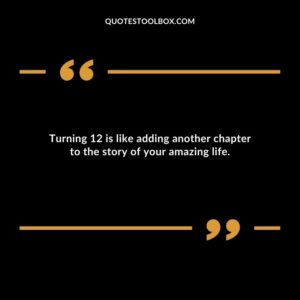 Turning 12 is like adding another chapter to the story of your amazing life.