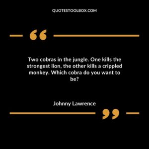 Two cobras in the jungle. One kills the strongest lion, the other kills a crippled monkey. Which cobra do you want to be