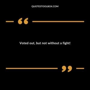 Voted out but not without a fight