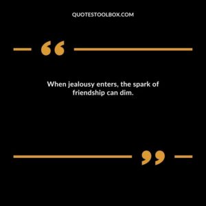 When jealousy enters, the spark of friendship can dim.