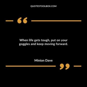 When life gets tough put on your goggles and keep moving forward.