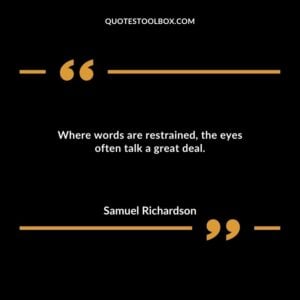 Where words are restrained, the eyes often talk a great deal.