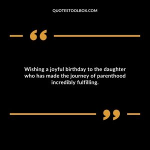 Wishing a joyful birthday to the daughter who has made the journey of parenthood incredibly fulfilling.