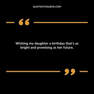 Wishing my daughter a birthday thats as bright and promising as her future.