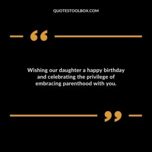 Wishing our daughter a happy birthday and celebrating the privilege of embracing parenthood with you.