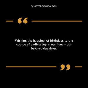 Wishing the happiest of birthdays to the source of endless joy in our lives our beloved daughter.