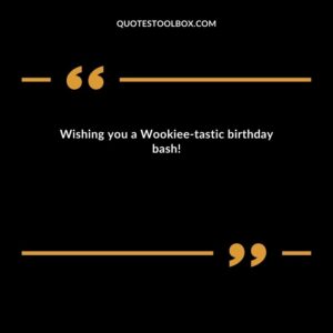 Wishing you a Wookiee tastic birthday bash!