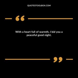 With a heart full of warmth, I bid you a peaceful good night.