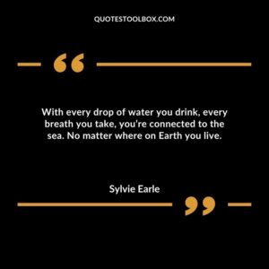 With every drop of water you drink, every breath you take, you’re connected to the sea. No matter where on Earth you live.