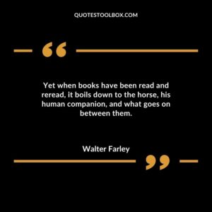 Yet when books have been read and reread, it boils down to the horse, his human companion, and what goes on between them.