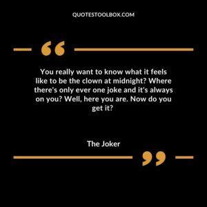 You really want to know what it feels like to be the clown at midnight Where there's only ever one joke and it's always on you Well, here you are. Now do you get it