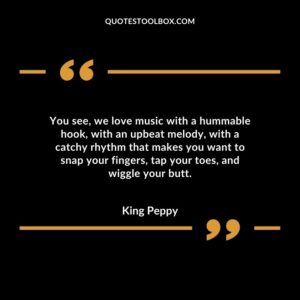 You see, we love music with a hummable hook, with an upbeat melody, with a catchy rhythm that makes you want to snap your fingers, tap your toes, and wiggle your butt.