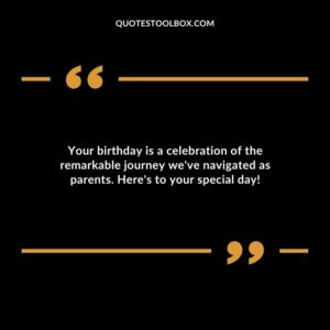 Your birthday is a celebration of the remarkable journey weve navigated as parents. Heres to your special day!