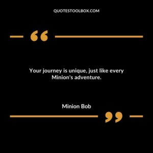 Your journey is unique just like every Minions adventure.