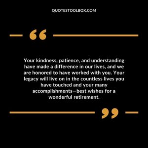 Your kindness, patience, and understanding have made a difference in our lives, and we are honored to have worked with you.
