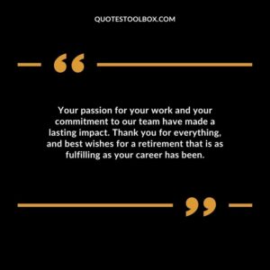 Your passion for your work and your commitment to our team have made a lasting impact. Thank you for everything, and best wishes for a retirement that is as fulfilling as your career has been.