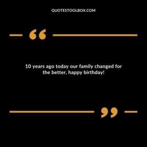 10 years ago today our family changed for the better, happy birthday!