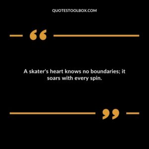 A skater's heart knows no boundaries; it soars with every spin.