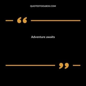 Adventure awaits