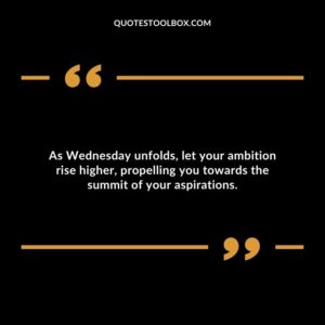 As Wednesday unfolds, let your ambition rise higher, propelling you towards the summit of your aspirations.