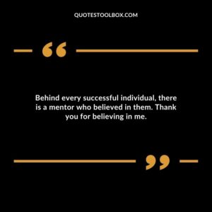 Behind every successful individual there is a mentor who believed in them. Thank you for believing in me.