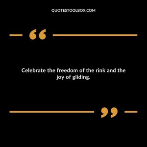 Celebrate the freedom of the rink and the joy of gliding.