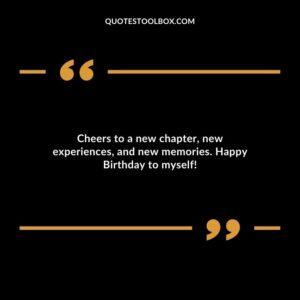 Cheers to a new chapter new experiences and new memories. Happy Birthday to myself