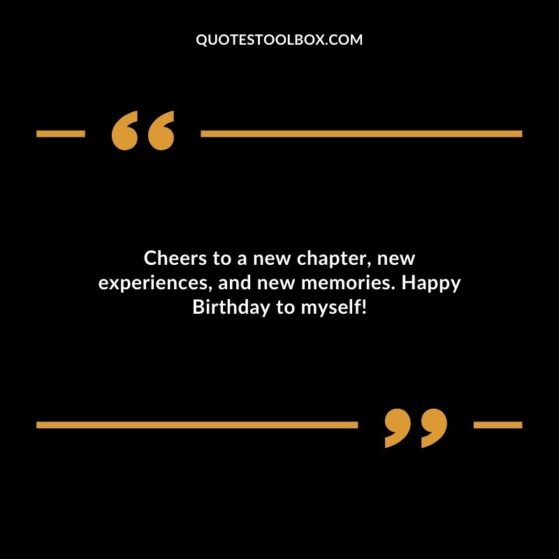 Cheers to a new chapter new experiences and new memories. Happy Birthday to myself