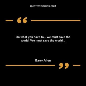 Do what you have to… we must save the world. We must save the world…