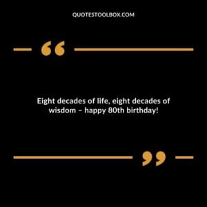 Eight decades of life, eight decades of wisdom – happy 80th birthday!