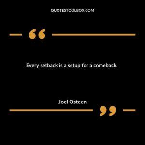 Every setback is a setup for a comeback.
