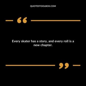 Every skater has a story, and every roll is a new chapter.