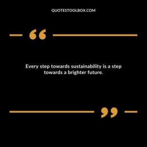 Every step towards sustainability is a step towards a brighter future.