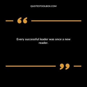 Every successful leader was once a new reader.