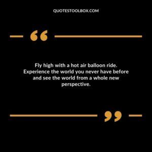 Fly high with a hot air balloon ride. Experience the world you never have before and see the world from a whole new perspective.
