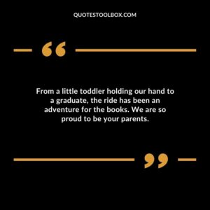 From a little toddler holding our hand to a graduate the ride has been an adventure for the books. We are so proud to be your parents.