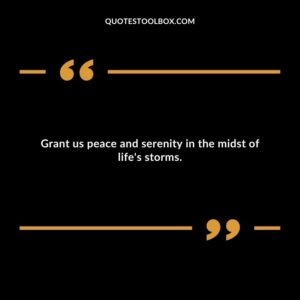Grant us peace and serenity in the midst of life's storms.