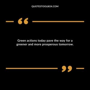 Green actions today pave the way for a greener and more prosperous tomorrow.