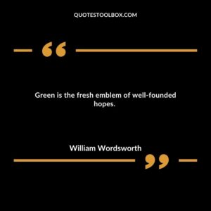 Green is the fresh emblem of well founded hopes.