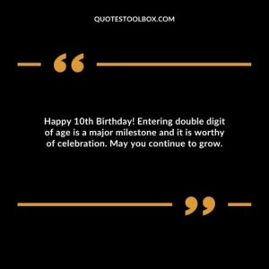 Happy 10th Birthday! Entering double digit of age is a major milestone and it is worthy of celebration. May you continue to grow.