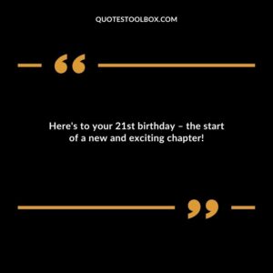 Heres to your 21st birthday � the start of a new and exciting chapter