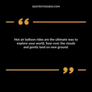 Hot air balloon rides are the ultimate way to explore your world. Soar over the clouds and gently land on new ground.